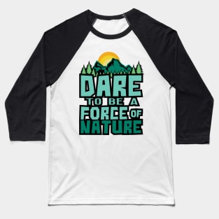 'Dare To Be A Force Of Nature' Environment Awareness Shirt Baseball T-Shirt